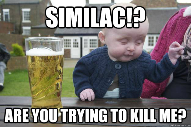 Similac!? Are you trying to kill me?  Caption 4 goes here Caption 5 goes here  drunk baby