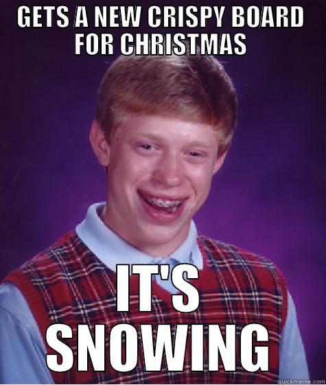 GETS A NEW CRISPY BOARD FOR CHRISTMAS IT'S SNOWING Bad Luck Brian