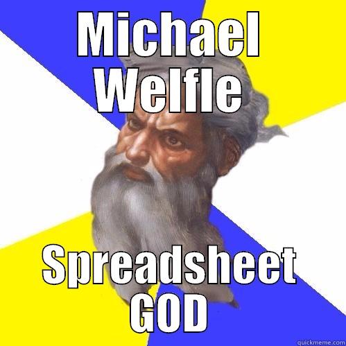 MICHAEL WELFLE SPREADSHEET GOD Advice God