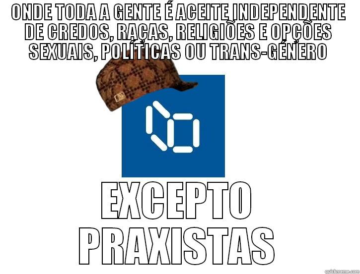 Scumbag ILCH - ONDE TODA A GENTE É ACEITE INDEPENDENTE DE CREDOS, RAÇAS, RELIGIÕES E OPÇÕES SEXUAIS, POLÍTICAS OU TRANS-GÉNERO EXCEPTO PRAXISTAS Misc