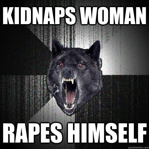 Kidnaps Woman Rapes Himself  Insanity Wolf