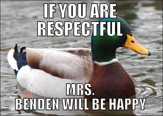 IF YOU ARE RESPECTFUL MRS. BENDEN WILL BE HAPPY Actual Advice Mallard