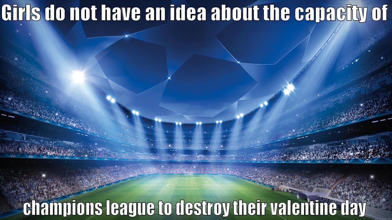 champions league <3  - GIRLS DO NOT HAVE AN IDEA ABOUT THE CAPACITY OF   CHAMPIONS LEAGUE TO DESTROY THEIR VALENTINE DAY  Misc