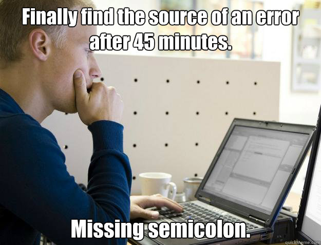 Finally find the source of an error after 45 minutes. Missing semicolon. - Finally find the source of an error after 45 minutes. Missing semicolon.  Programmer