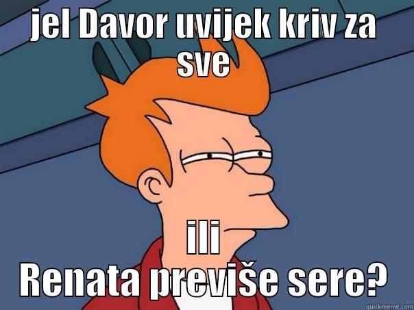 :P  - JEL DAVOR UVIJEK KRIV ZA SVE ILI RENATA PREVIŠE SERE? Futurama Fry