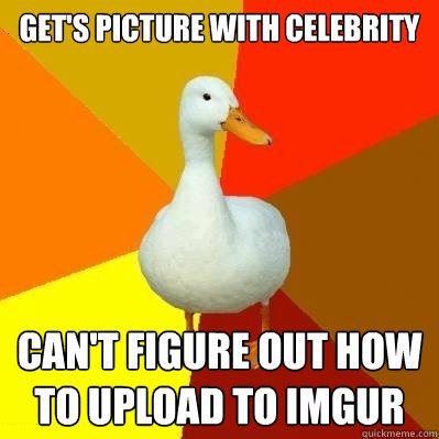 Get's picture with celebrity Can't figure out how to upload to imgur  Tech Impaired Duck