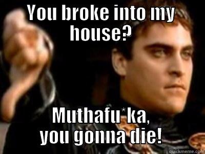 YOU BROKE INTO MY HOUSE? MUTHAFU*KA, YOU GONNA DIE! Downvoting Roman