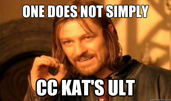 One Does Not Simply CC Kat's ult  Boromir