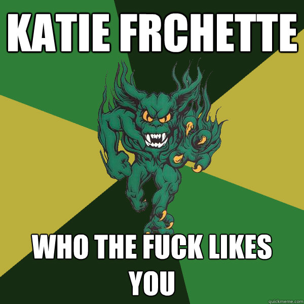 katie Fréchette who the fuck likes you  Green Terror