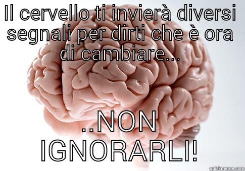 IL CERVELLO TI INVIERÀ DIVERSI SEGNALI PER DIRTI CHE È ORA DI CAMBIARE... ..NON IGNORARLI! Scumbag Brain