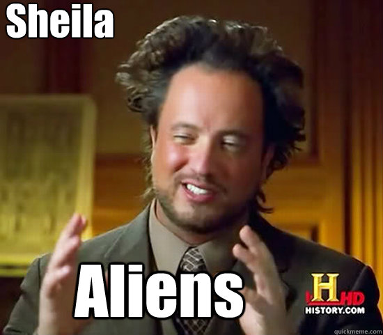 Sheila Aliens  Ancient Aliens