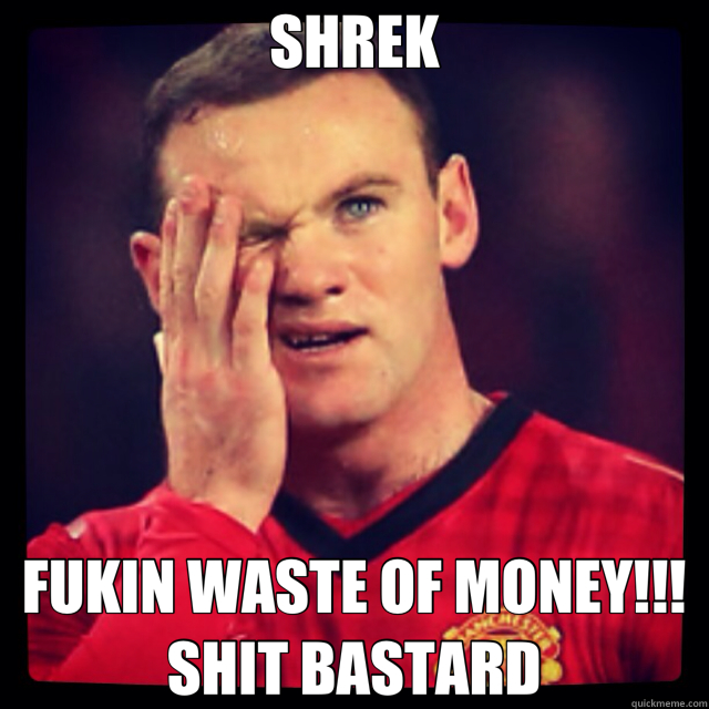 SHREK FUKIN WASTE OF MONEY!!! SHIT BASTARD  