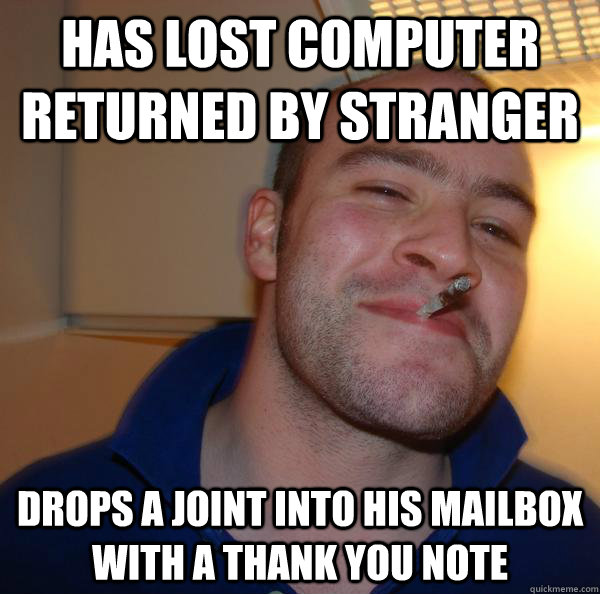 Has lost computer returned by stranger drops a joint into his mailbox with a thank you note - Has lost computer returned by stranger drops a joint into his mailbox with a thank you note  Misc
