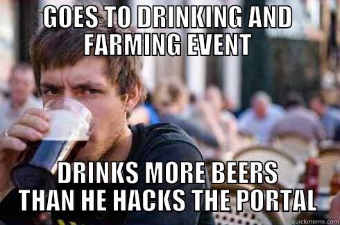 GOES TO DRINKING AND FARMING EVENT DRINKS MORE BEERS THAN HE HACKS THE PORTAL Lazy College Senior