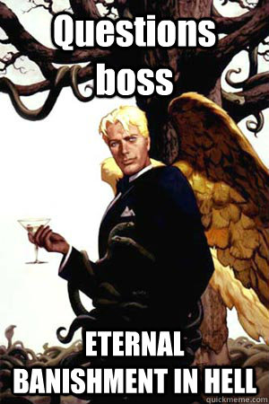 Questions boss ETERNAL BANISHMENT IN HELL  Good Guy Lucifer