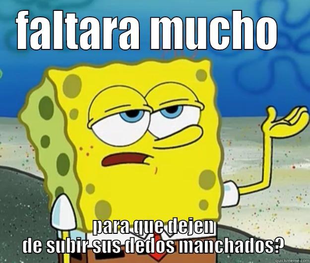 FALTARA MUCHO  PARA QUE DEJEN DE SUBIR SUS DEDOS MANCHADOS? Tough Spongebob