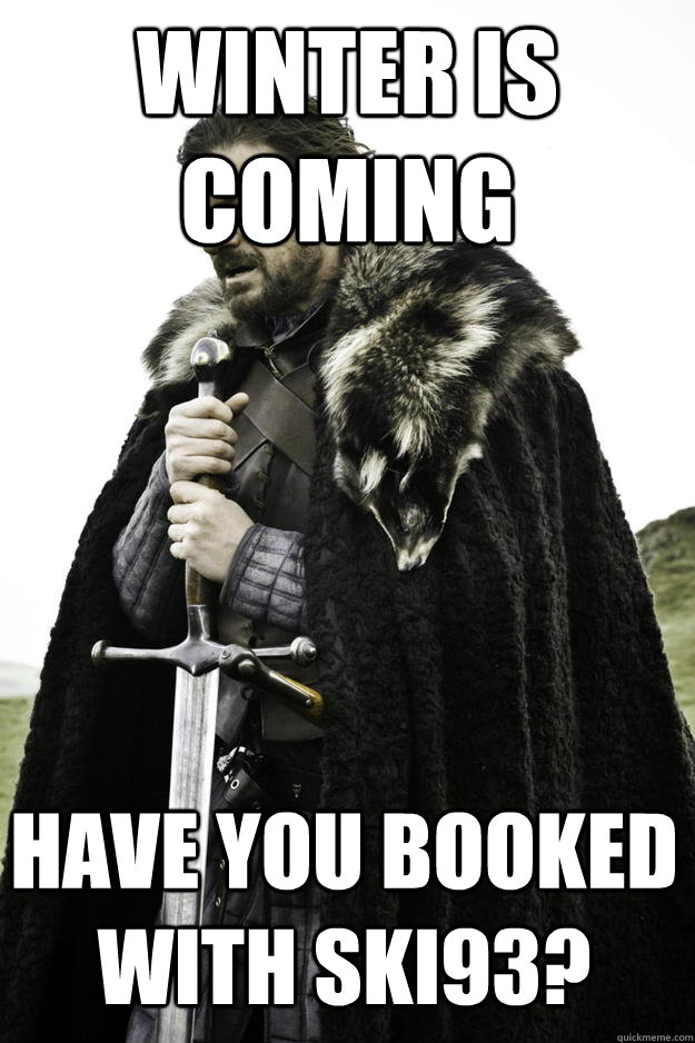 Winter Is coming Have you booked with Ski93?  Winter is coming