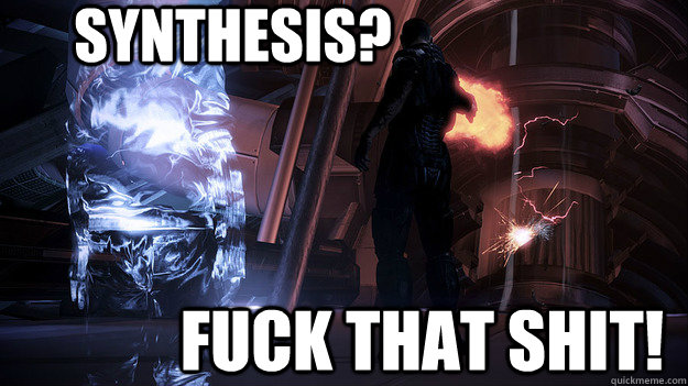 Synthesis? Fuck that shit!  Synthesis