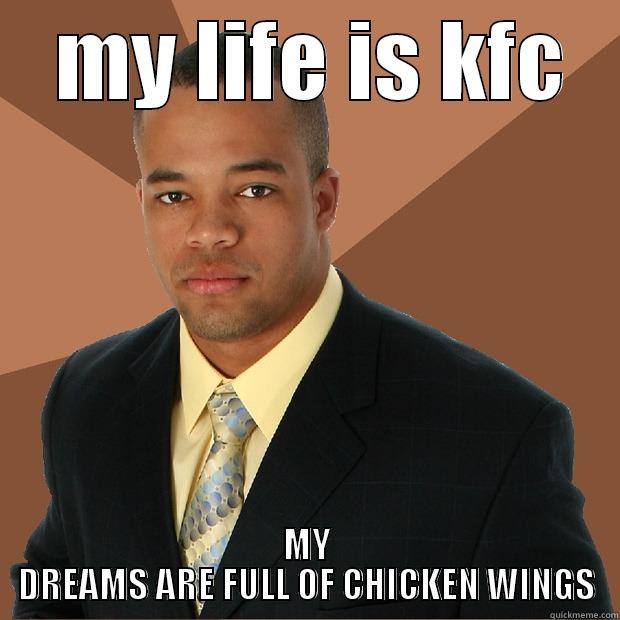 HAVE DREAMS -  MY LIFE IS KFC MY DREAMS ARE FULL OF CHICKEN WINGS Successful Black Man