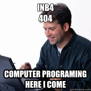 inb4
404 computer programing here i come  Lonely Computer Guy