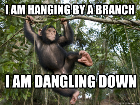 i am hanging by a branch  i am dangling down - i am hanging by a branch  i am dangling down  seven apes one stone