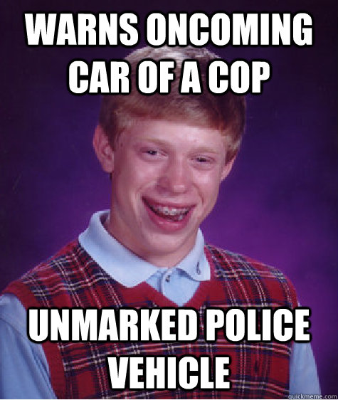 warns oncoming car of a cop unmarked police vehicle  Bad Luck Brian