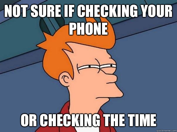 Not sure if checking your phone Or checking the time - Not sure if checking your phone Or checking the time  Futurama Fry