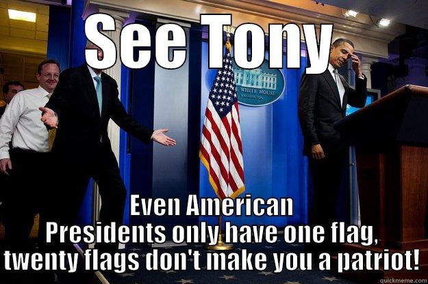 SEE TONY EVEN AMERICAN PRESIDENTS ONLY HAVE ONE FLAG, TWENTY FLAGS DON'T MAKE YOU A PATRIOT! Inappropriate Timing Bill Clinton