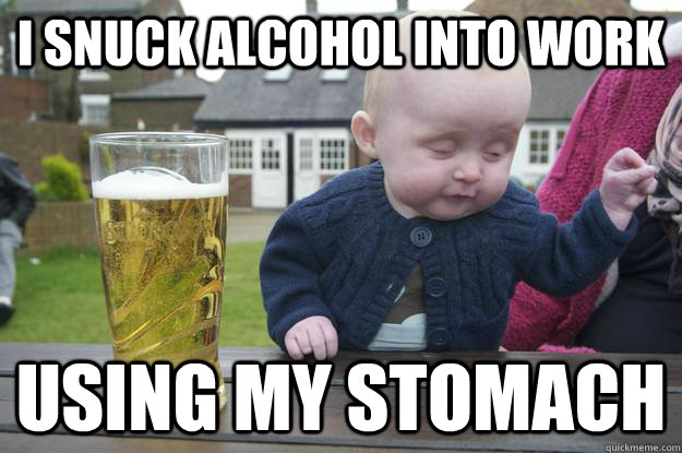 I snuck alcohol into work using my stomach   drunk baby