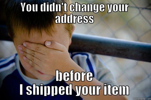 YOU DIDN'T CHANGE YOUR ADDRESS BEFORE I SHIPPED YOUR ITEM Confession kid