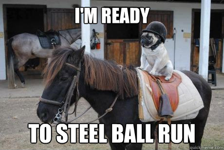 I'm ready To steel ball run - I'm ready To steel ball run  Steel Ball Run Pug