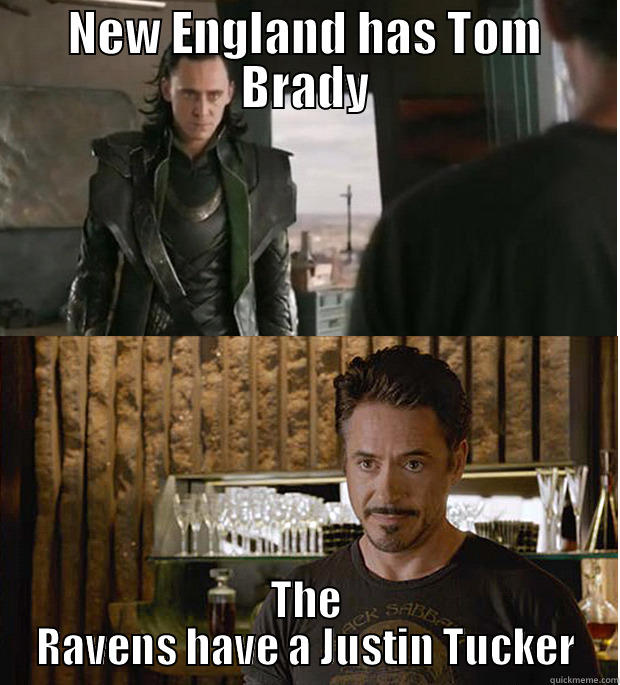 Ravens V Pats - NEW ENGLAND HAS TOM BRADY THE RAVENS HAVE A JUSTIN TUCKER Misc