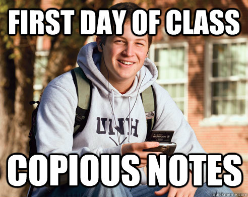 FIRST DAY OF CLASS COPIOUS NOTES - FIRST DAY OF CLASS COPIOUS NOTES  College Freshman