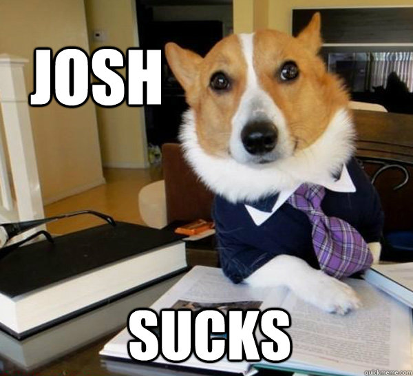 JOsh sucks  Lawyer Dog