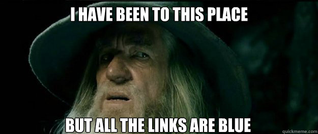 I have been to this place But all the links are blue  Gandalf