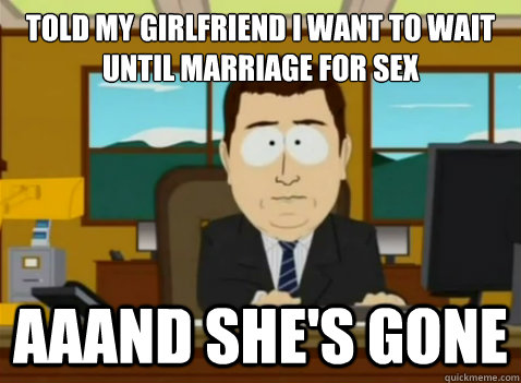 Told my girlfriend I want to wait until marriage for sex  aaand she's gone  South Park Banker