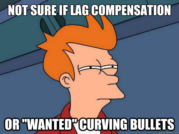 Not sure if Lag compensation or 