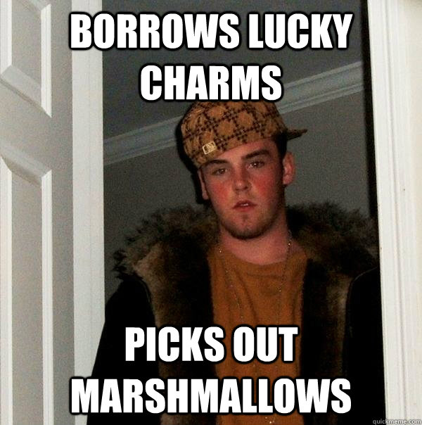 Borrows Lucky Charms picks out marshmallows - Borrows Lucky Charms picks out marshmallows  Scumbag Steve