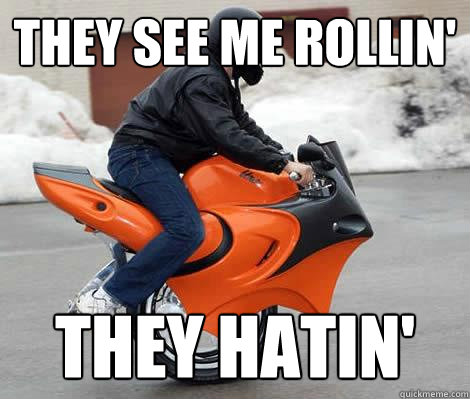 They see me rollin' They hatin' - They see me rollin' They hatin'  Misc