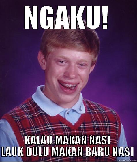 NGAKU! KALAU MAKAN NASI LAUK DULU MAKAN BARU NASI Bad Luck Brian