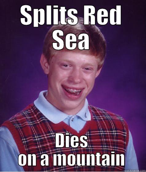 Moses exodus - SPLITS RED SEA DIES ON A MOUNTAIN Bad Luck Brian