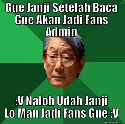 GUE JANJI SETELAH BACA GUE AKAN JADI FANS ADMIN :V NALOH UDAH JANJI LO MAU JADI FANS GUE :V High Expectations Asian Father