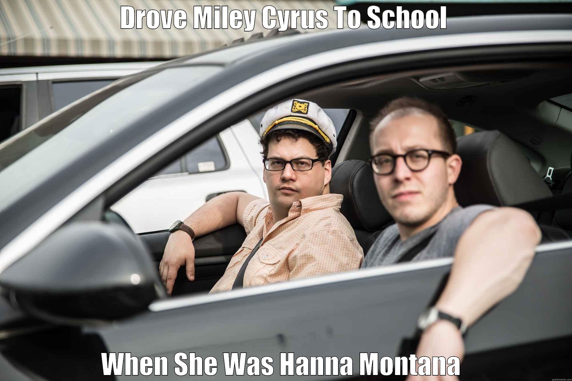 DROVE MILEY CYRUS TO SCHOOL WHEN SHE WAS HANNA MONTANA  Misc