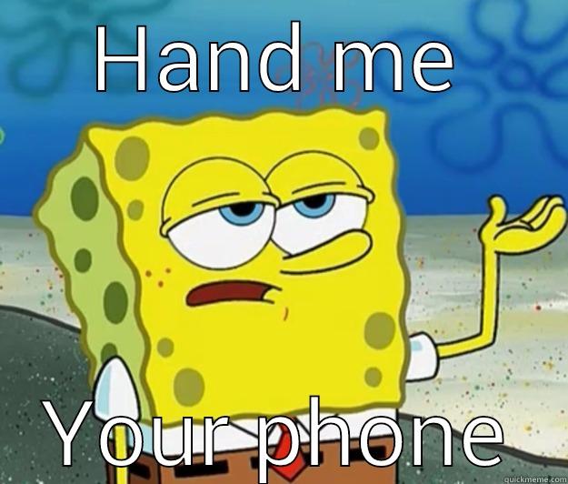 HAND ME YOUR PHONE Tough Spongebob