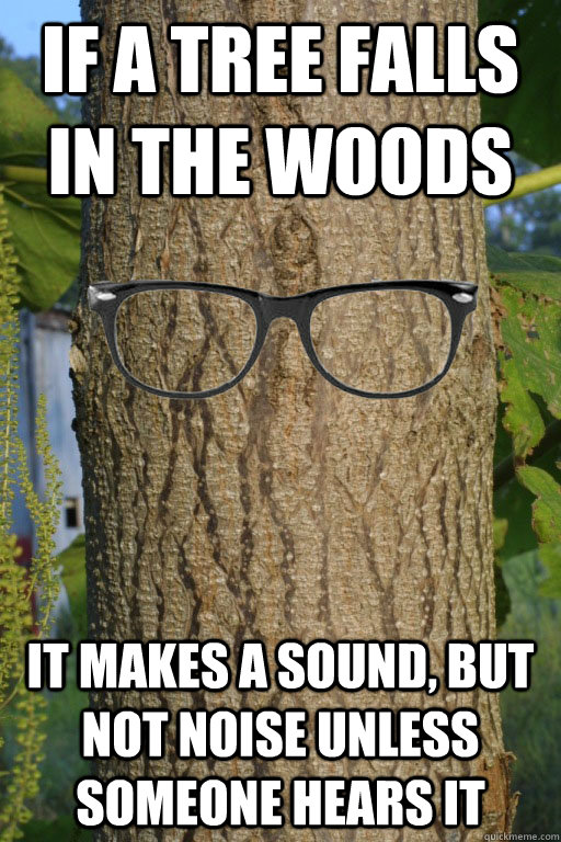 I Fell In The Woods You Probably Didn T Hear It Hipster Tree Quickmeme