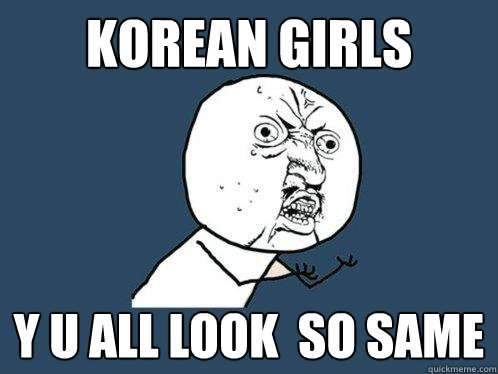 korean girls y u all look  so same  Y U No