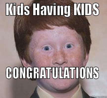 kids having kids - KIDS HAVING KIDS CONGRATULATIONS Over Confident Ginger