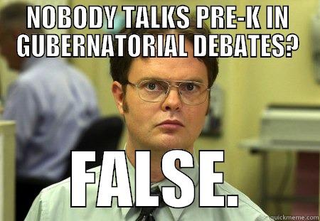 NOBODY TALKS PRE-K IN GUBERNATORIAL DEBATES? FALSE. Schrute