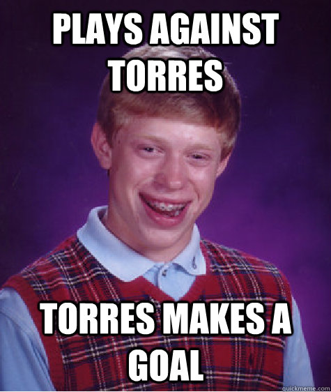 PLAYS AGAINST TORRES     Torres makes a goal  Bad Luck Brian