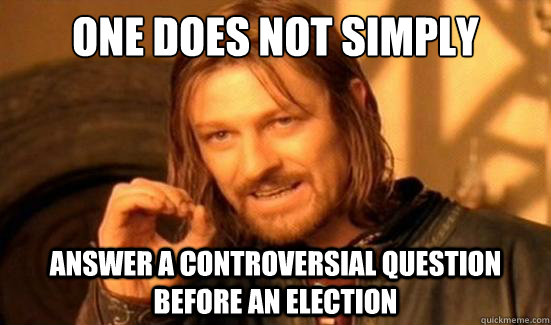 One Does Not Simply answer a controversial question before an election  Boromir